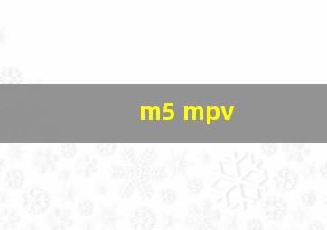 m5 mpv